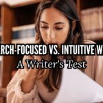 Research-Focused vs. Intuitive Writer: A Writer's Test Research-Focused vs. Intuitive Writer