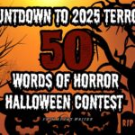 COUNTDOWN TO 2025 TERROR: 50 Words of Horror Contest 50 word contest 2025
