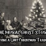 THE MORAL GHOST STORY: Reviving a Lost Christmas Tradition THE MORAL GHOST STORY: Reviving a Lost Christmas Tradition